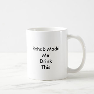Rehabilitation machte mich DrinkThis Kaffeetasse