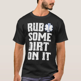 Reib Dreck Drauf Emt Ems Rettungssanitäter-T-Shirt T-Shirt
