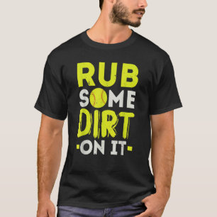 Reibe etwas Dreck darauf Softball-Spieler Pitcher T-Shirt