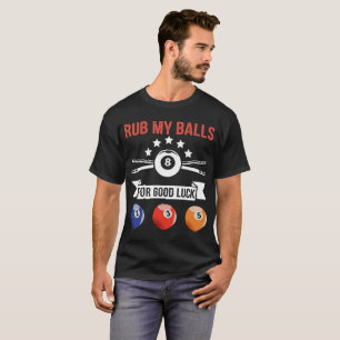 Reiben Sie meine Bälle für viel Glück T-Shirt