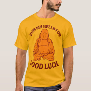 Reiben Sie meinen Bauch für viel Glück T-Shirt