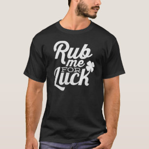 Reiben Sie mich für Tag Glück-St. Patricks T-Shirt