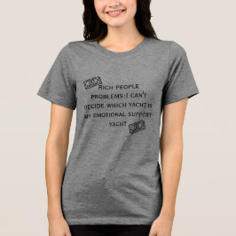 Reiche Probleme: Emotional Support Yacht Lustiges  Tri-Blend Shirt