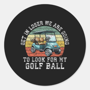Rein da, Verlierer, wir werden meinen Golfball suc Runder Aufkleber