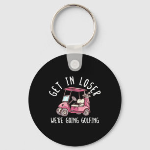 Rein mit dir, Verlierer, wir gehen Golf spielen Go Schlüsselanhänger