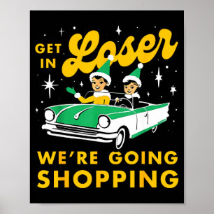 Rein mit dir, Verlierer, wir gehen Weihnachts-Shop Poster
