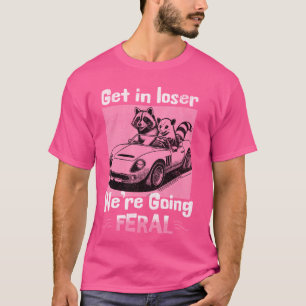 Rein mit dir, Verlierer, wir werden wild - Lustige T-Shirt