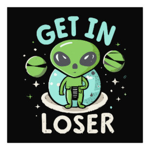 Rein mit Verlierer Alien UFO Lustig Fotodruck