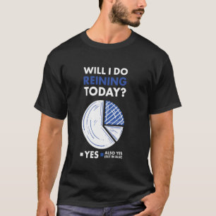 Reiner Will ich heute Reining machen T-Shirt
