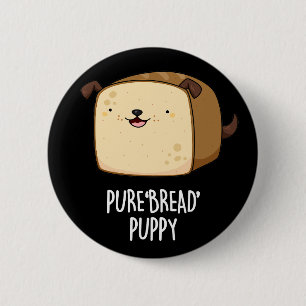 Reines Brot Welpe Funny Puppy Puppy Pub Dark BG Button