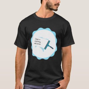 Reinigen Sie es, und sie kommen, glänzende Fenste T-Shirt