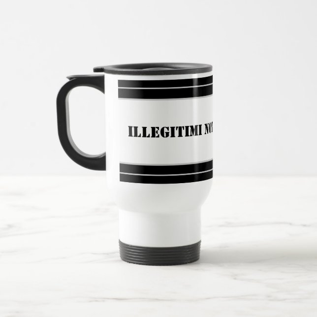 Reisemugge-Illegitimi Non Carborundum Reisebecher (Links)