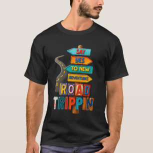 Reisen auf der Straße sagt Ja zu neues Abenteuer f T-Shirt