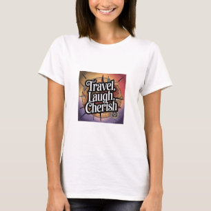 Reisen, lachen, Cherish T-Shirt
