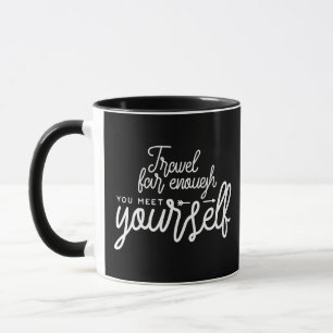 Reisen Sie weit genug, um sich selbst zu treffen Tasse