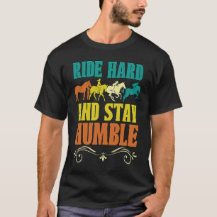Reite hart und bleibe bescheiden Liebe Pferde Spri T-Shirt