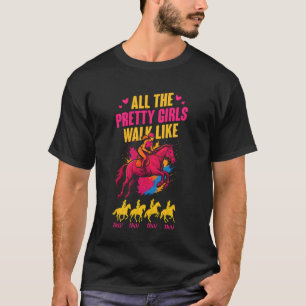 Reiten alle hübschen Mädchen laufen wie diese Frau T-Shirt