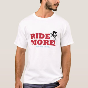 Reiten Sie mehr! Arbeit weniger T-Shirt