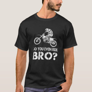 Reiten Sie sogar, Bro Funny Dirt Biking Männergesc T-Shirt