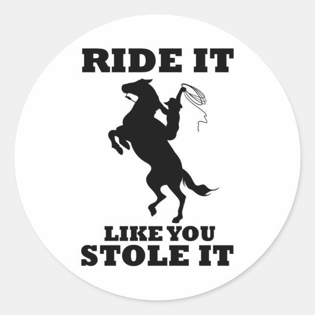 Reiten wie du es gestohlen Geschenk für Pferde Lie Runder Aufkleber (Vorderseite)