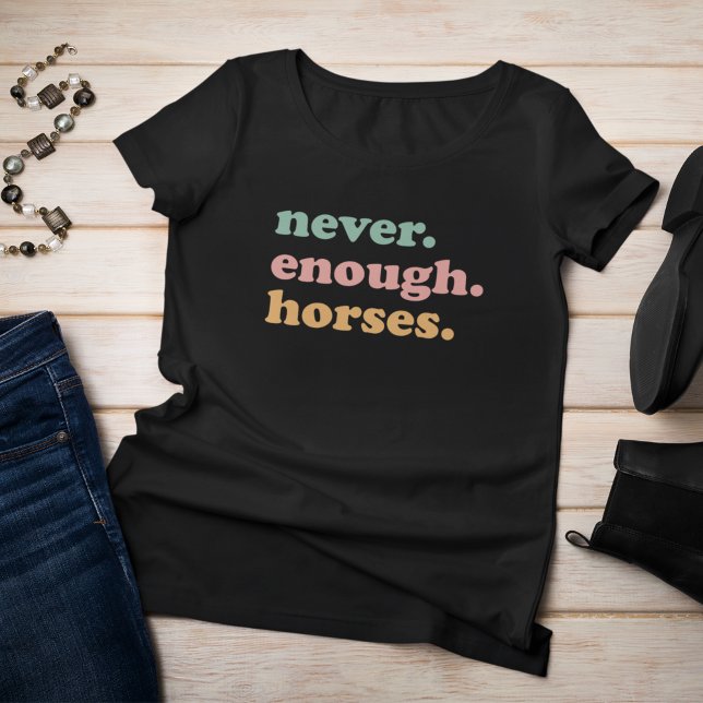 Reitpferde. T-Shirt (Never enough horses, horse lover t-shirt)