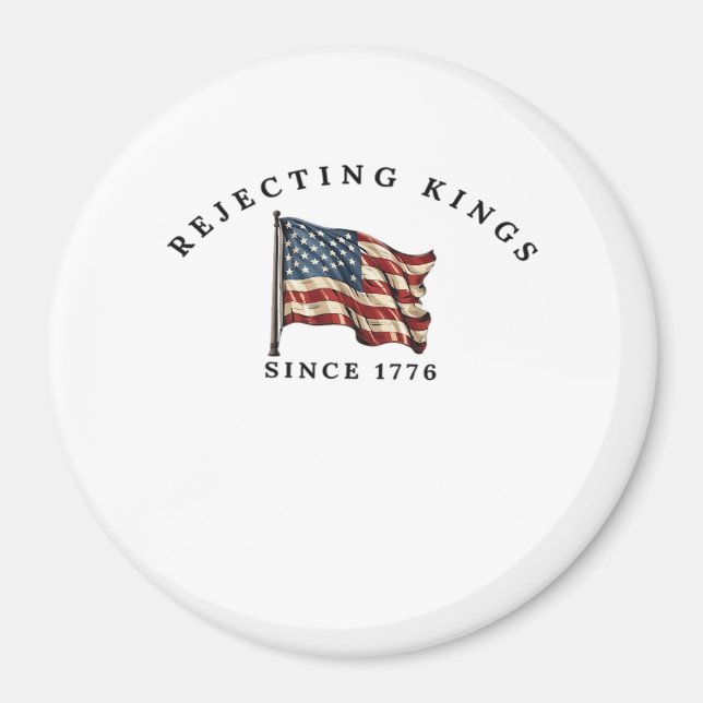 Rejecting Kings Since 1776 America Magnet (Vorne)