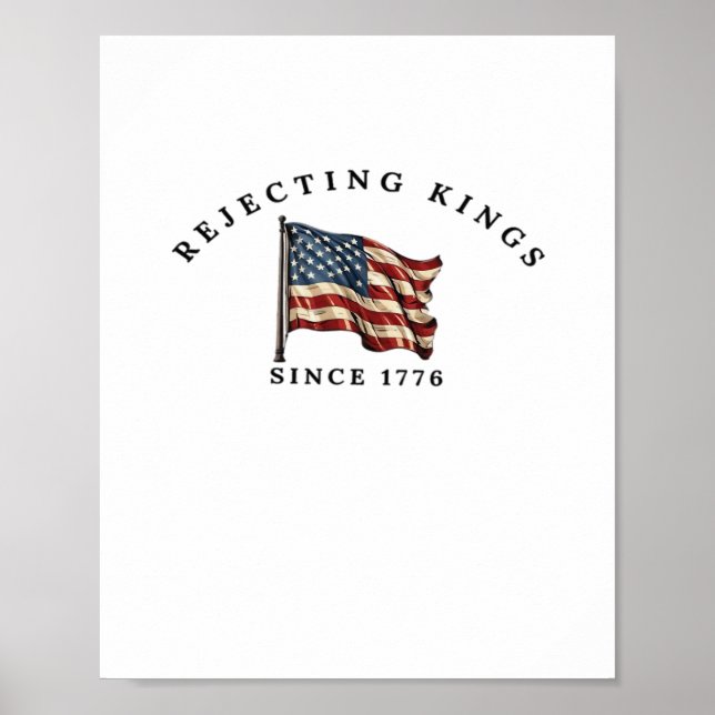 Rejecting Kings Since 1776 America Style Poster (Vorne)