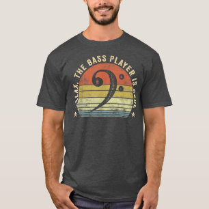 Rela The Bass Player Is Here Bassist Gifts Music G T-Shirt