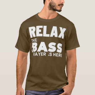 Rela The Bass Player is Here BassistBass Guitar100 T-Shirt