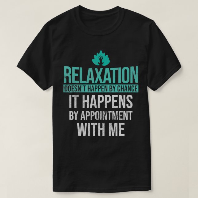 Relaation Happens By Appointment Massage Therapist T-Shirt (Design vorne)