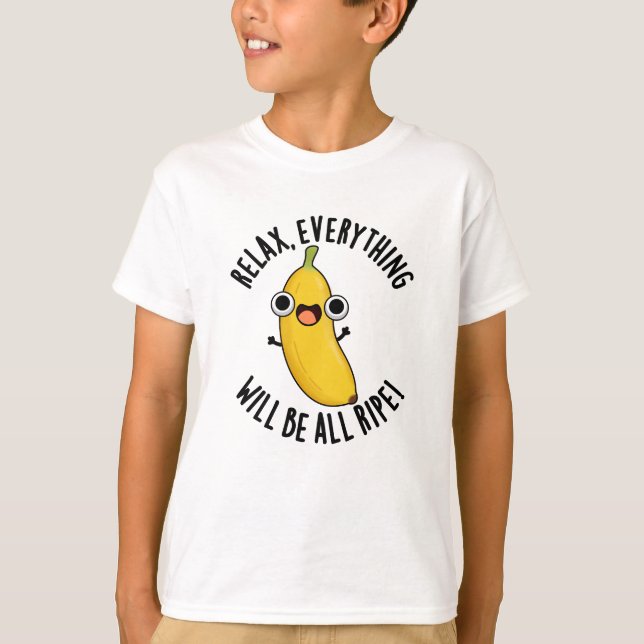 Relax Everything Will Be All Ripe Funny Fruit Pun  T-Shirt (Vorderseite)