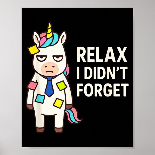 Relax I Didnt Forget Funny Sarcastic Unicorn Stick Poster (Vorne)
