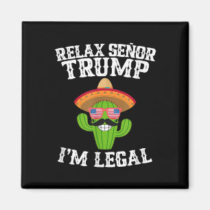 Relax Senor Trump - Im Legal - Cinco De Mayo 2025 Magnet