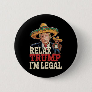 Relax Trump Ich bin Legal Funny Cinco De Mayo Funn Button