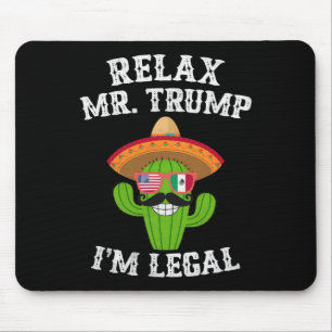 Relax Trump I'm Legal - Funny Cinco De Mayo Mousepad