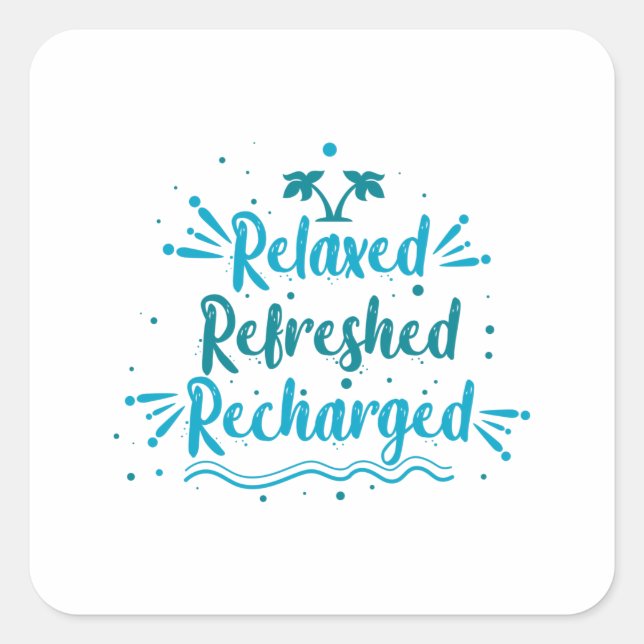Relaxed Refreshed Recharged Quadratischer Aufkleber (Vorderseite)