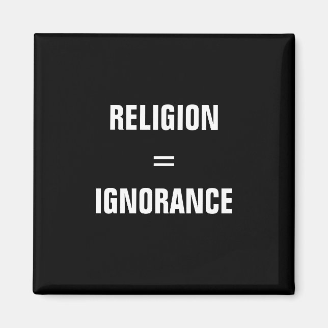 Religion = Ignoranz Magnet (Vorne)