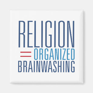 Religion = organisiertes Gehirnwäsche Vernehmen Magnet