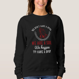 Religion - Wir sind ein Soul, das wir zufällig hab Sweatshirt