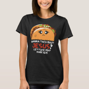 Religious Christlich Wanna Taco Bout Jesus Mark 16 T-Shirt