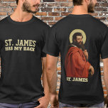 Religious St. James Apostle katholisch T-Shirt<br><div class="desc">Der Text "St. James hat meinen Rücken" ist vorne. Die Rückseite hat ein traditionelles katholisches Bild von St. James,  dem Apostel.</div>
