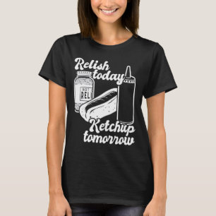 Relish Ketchup Morgen Lustiger Hot Dog Bbq Pun Ges T-Shirt