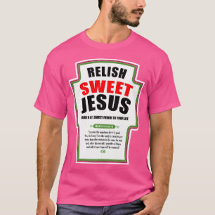 Relish Sweet Jesus Funny Christliche Bedingungen f T-Shirt
