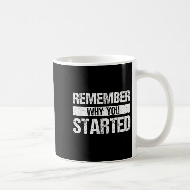 Remember Why You Started - Distressed - Motivation Kaffeetasse (Rechts)
