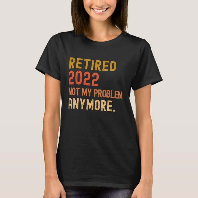 Remüde 2022 nicht mehr mein Problem Ruhestand T-Shirt (Vorderseite)