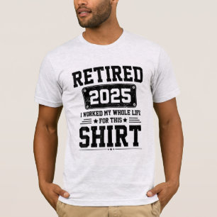 Remüde 2025 Ruhestand arbeitete das ganze Leben da T-Shirt