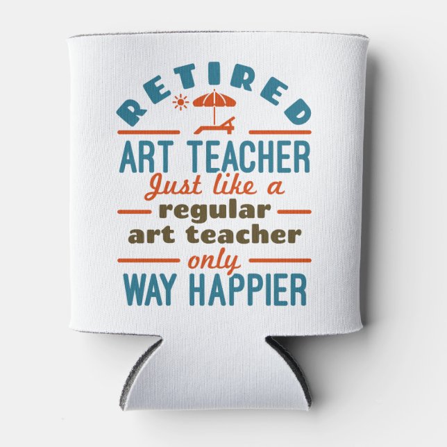 Remüde Art Teacher Retirement Happier Funny Dosenkühler (Vorderseite)