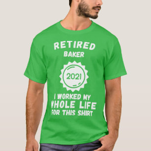 Remüde Bäcker 2021 habe ich mein ganzes Leben dafü T-Shirt