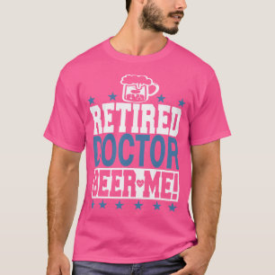 Remüde Doctor Beer Me Funny Doctor Retirement Shi T-Shirt