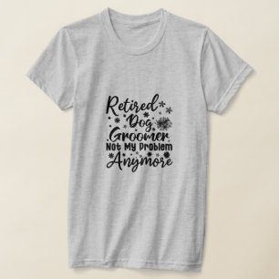 Remüde Dog Groomer nicht mein Problem mehr T-Shirt